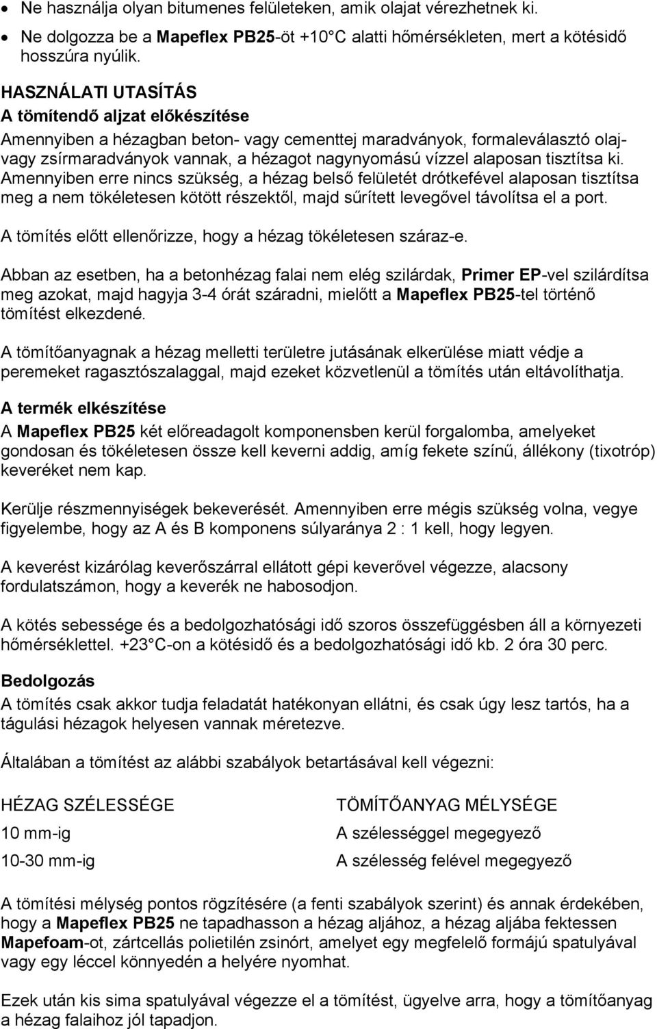 tisztítsa ki. Amennyiben erre nincs szükség, a hézag belső felületét drótkefével alaposan tisztítsa meg a nem tökéletesen kötött részektől, majd sűrített levegővel távolítsa el a port.