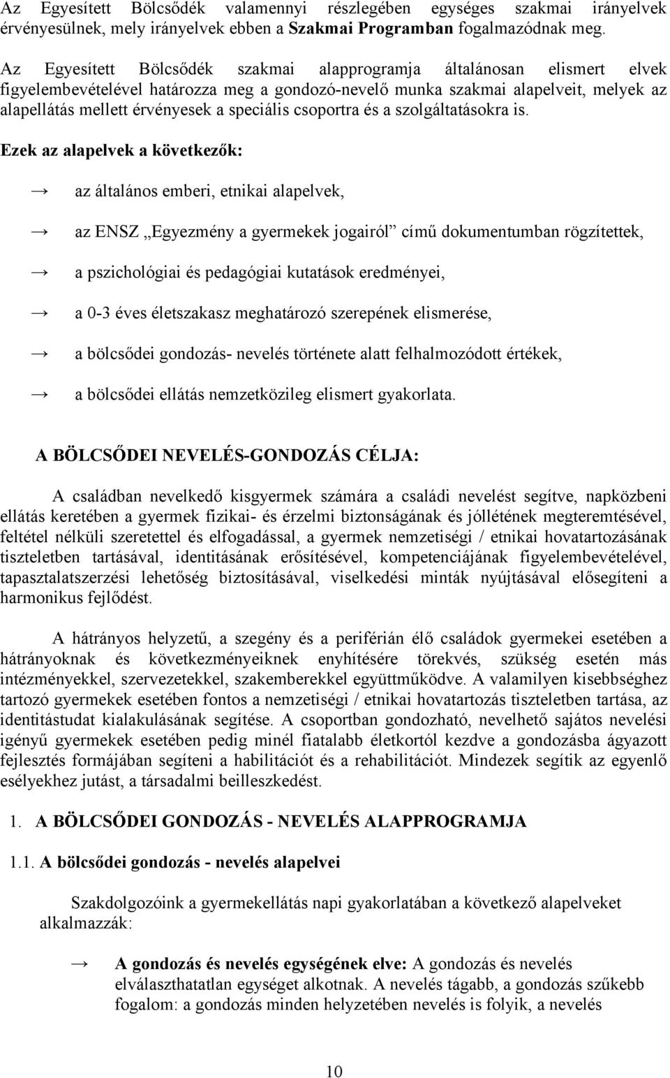 speciális csoportra és a szolgáltatásokra is.
