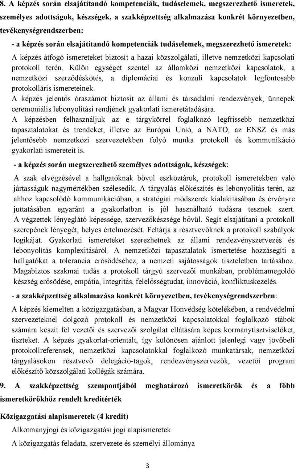 Külön egységet szentel az államközi nemzetközi kapcsolatok, a nemzetközi szerződéskötés, a diplomáciai és konzuli kapcsolatok legfontosabb protokolláris ismereteinek.