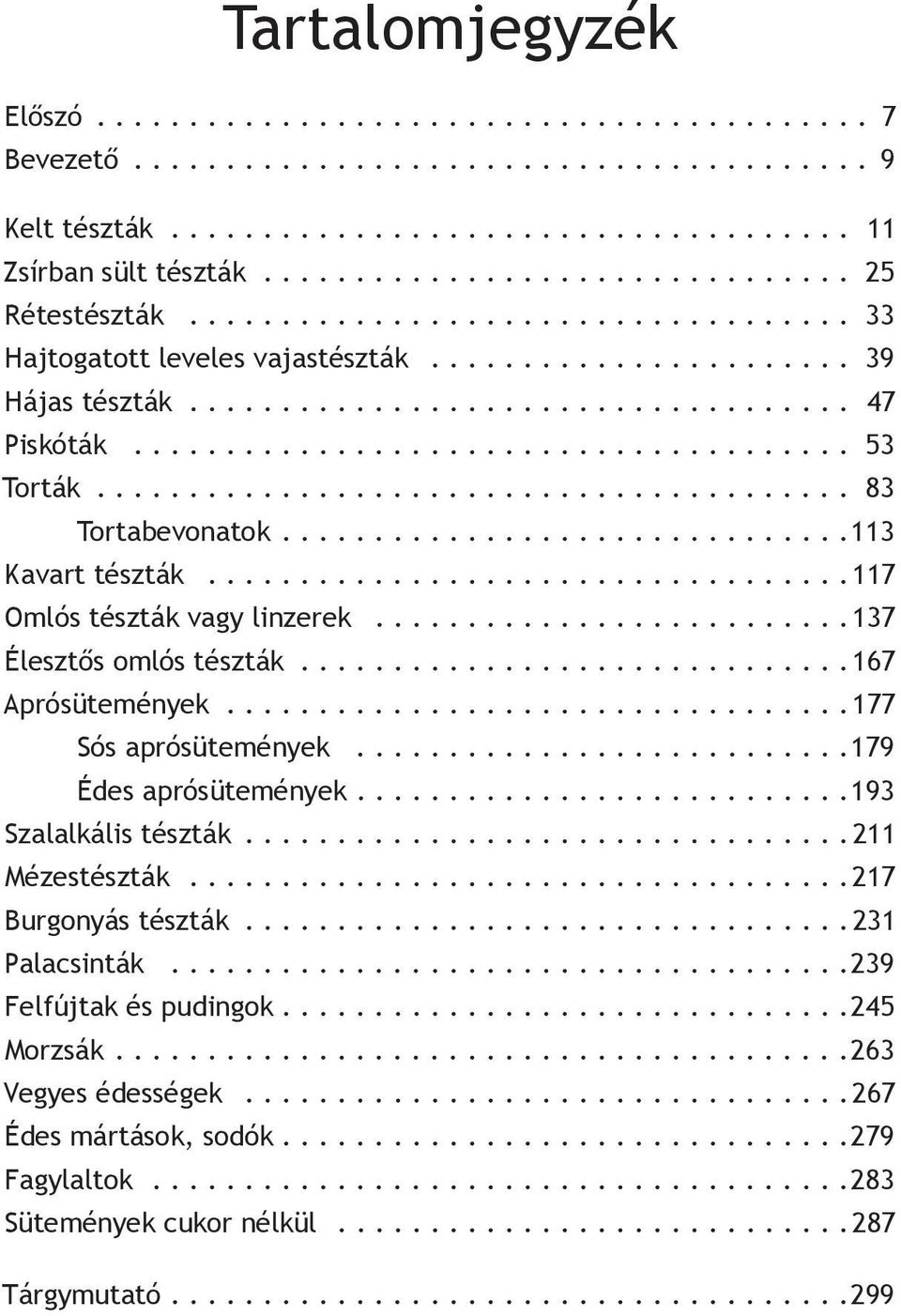 ...................................... 53 Torták......................................... 83 Tortabevonatok...............................113 Kavart tészták................................... 117 Omlós tészták vagy linzerek.