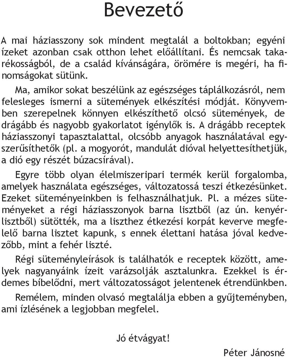 Ma, amikor sokat beszélünk az egészséges táplálkozásról, nem felesleges ismerni a sütemények elkészítési módját.