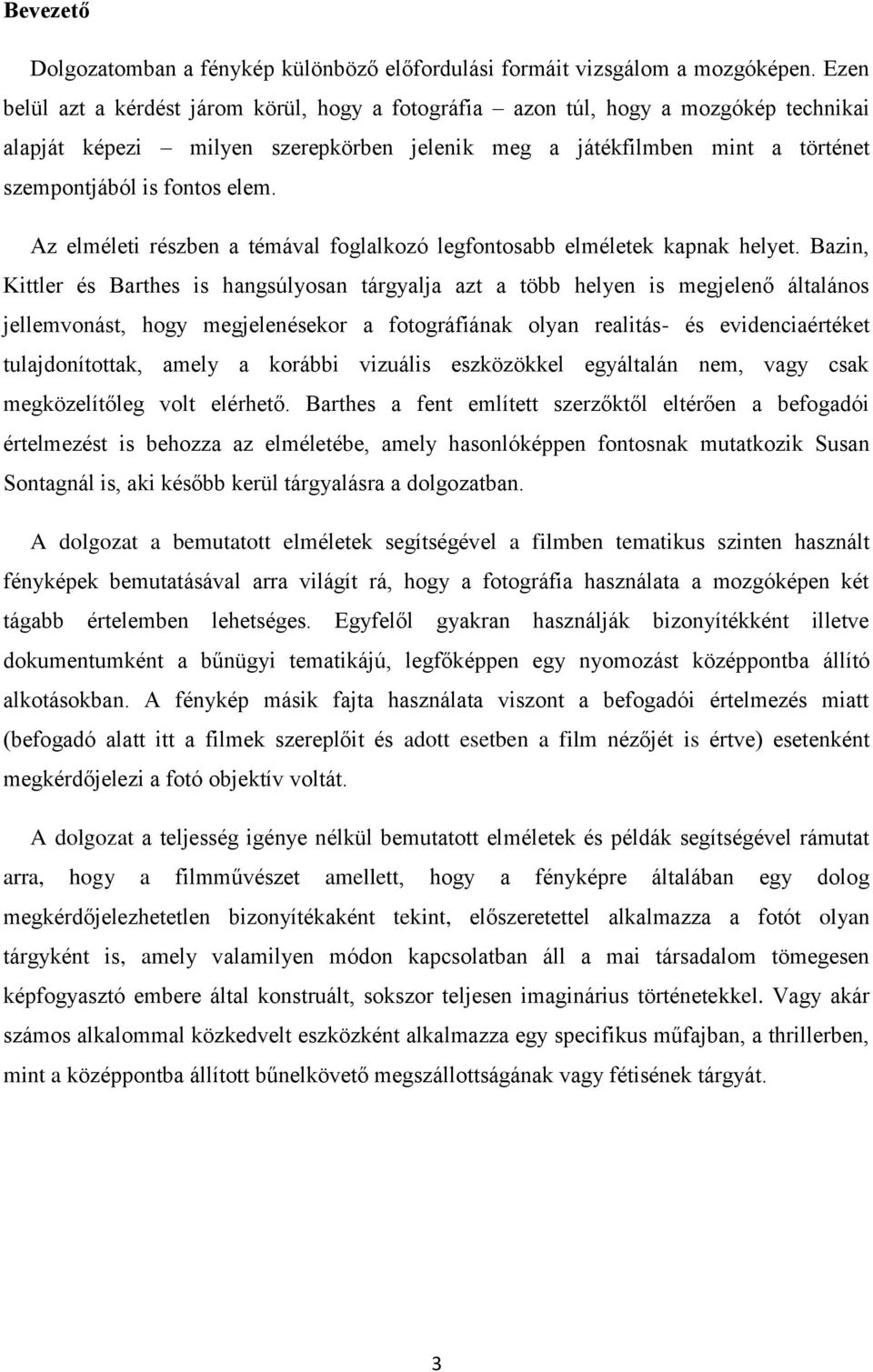 Az elméleti részben a témával foglalkozó legfontosabb elméletek kapnak helyet.