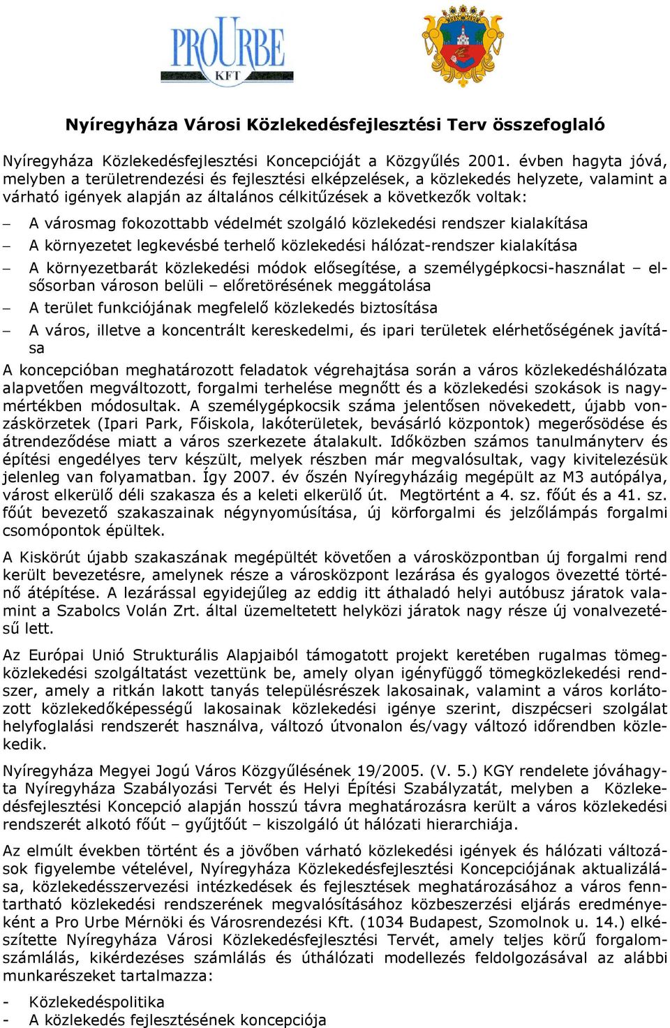 fokozottabb védelmét szolgáló közlekedési rendszer kialakítása A környezetet legkevésbé terhelő közlekedési hálózat-rendszer kialakítása A környezetbarát közlekedési módok elősegítése, a