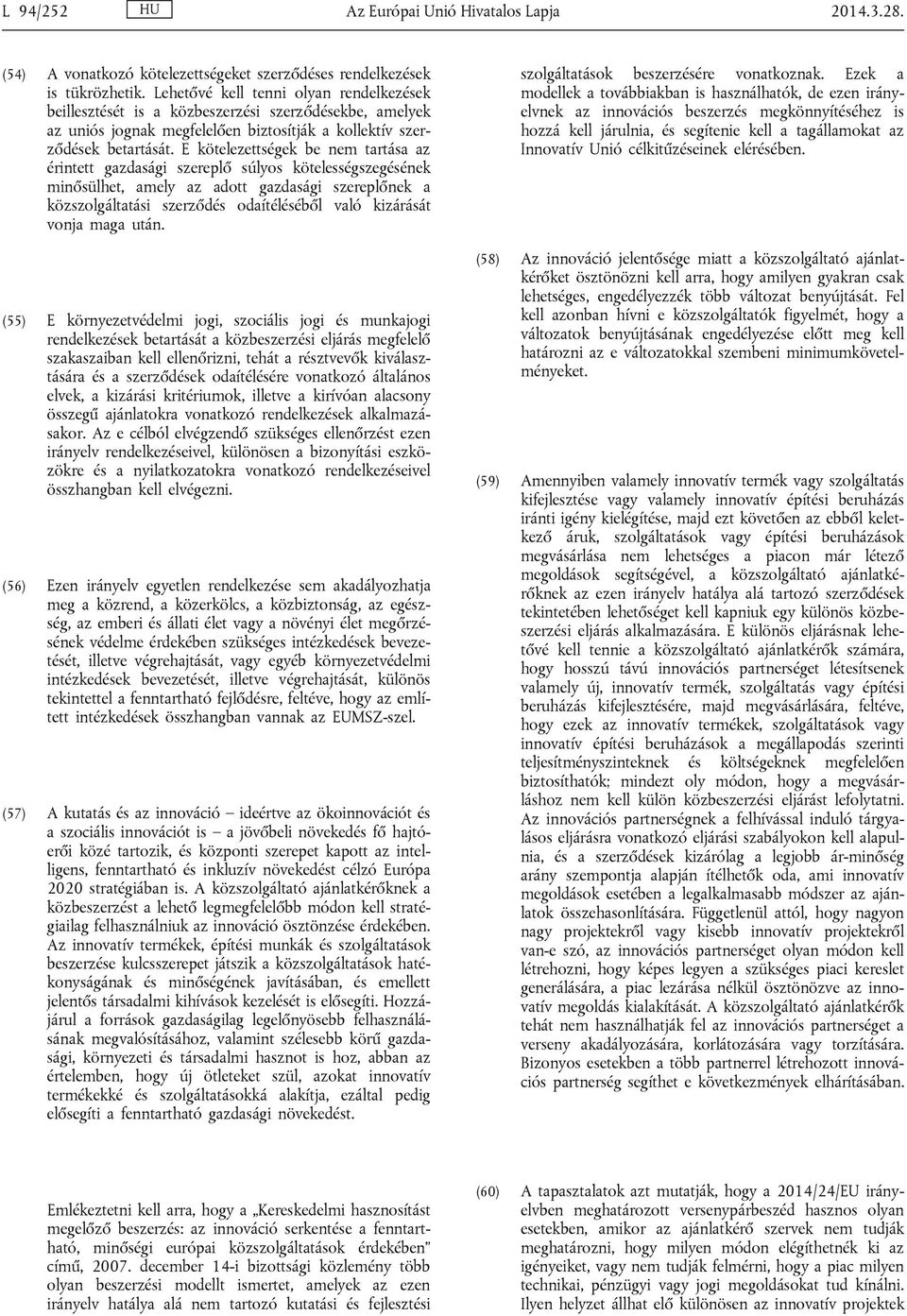 E kötelezettségek be nem tartása az érintett gazdasági szereplő súlyos kötelességszegésének minősülhet, amely az adott gazdasági szereplőnek a közszolgáltatási szerződés odaítéléséből való kizárását