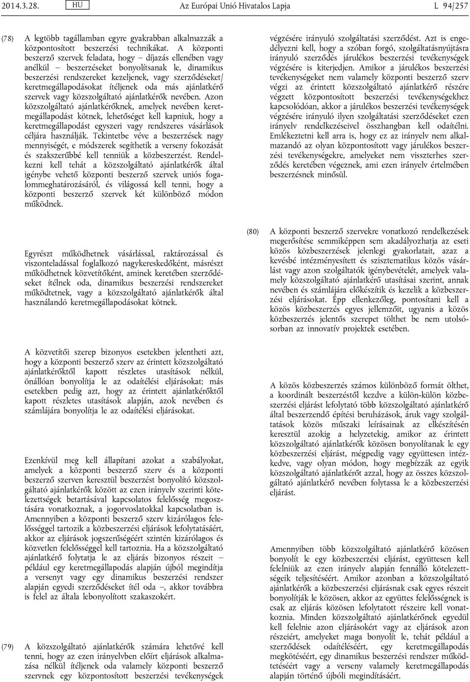 ítéljenek oda más ajánlatkérő szervek vagy közszolgáltató ajánlatkérők nevében.