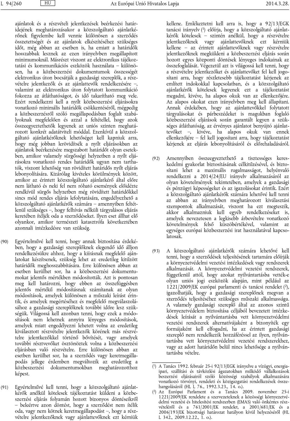elkészítéséhez szükséges időt, még abban az esetben is, ha emiatt a határidők hosszabbak lesznek az ezen irányelvben megállapított minimumoknál.