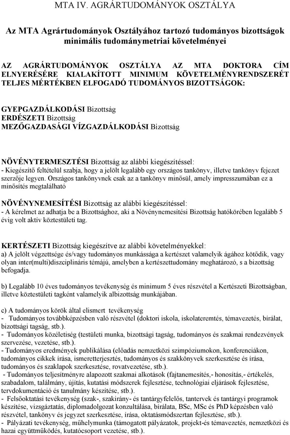 KIALAKÍTOTT MINIMUM KÖVETELMÉNYRENDSZERÉT TELJES MÉRTÉKBEN ELFOGADÓ TUDOMÁNYOS BIZOTTSÁGOK: GYEPGAZDÁLKODÁSI Bizottság ERDÉSZETI Bizottság MEZŐGAZDASÁGI VÍZGAZDÁLKODÁSI Bizottság NÖVÉNYTERMESZTÉSI