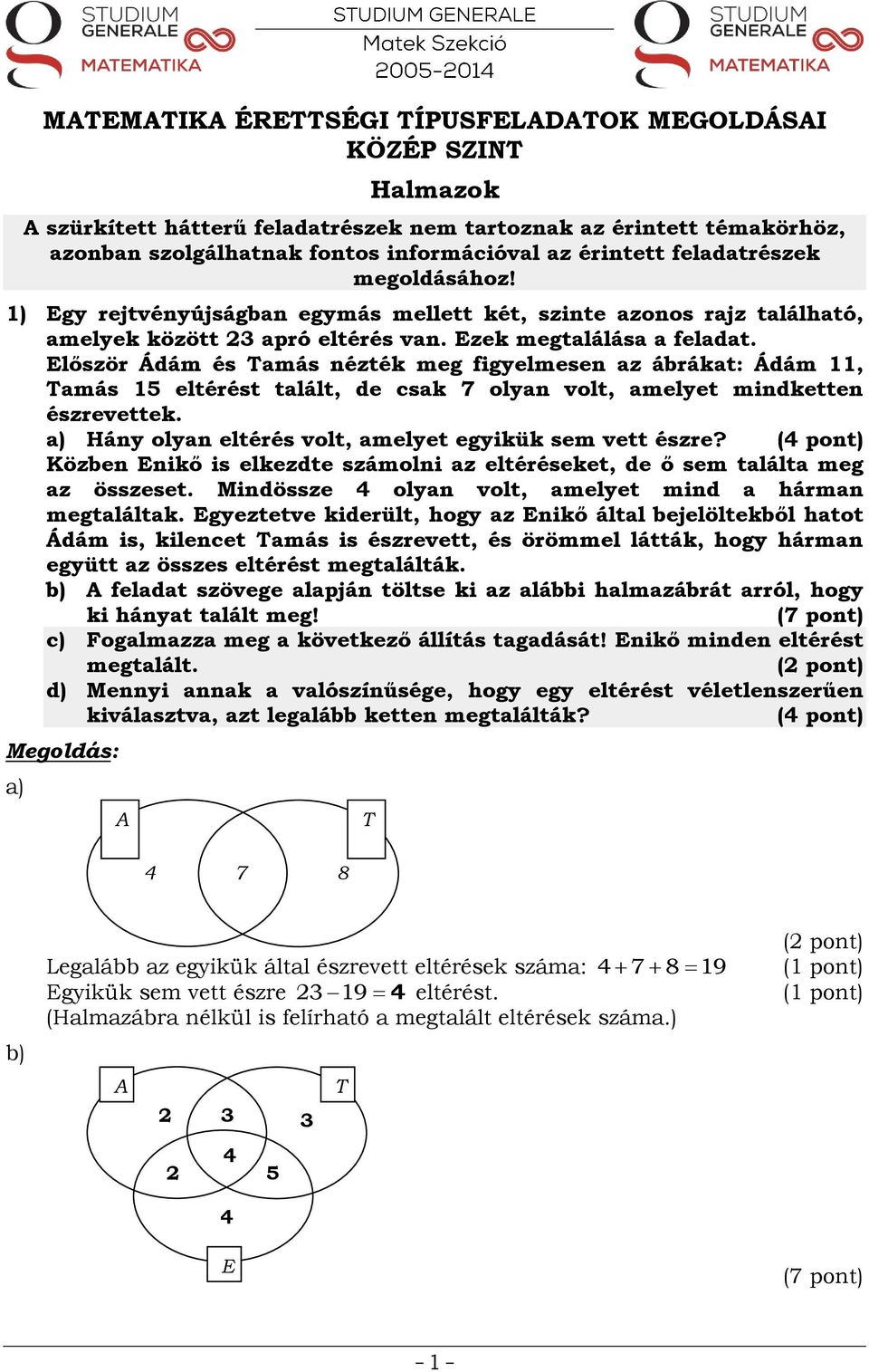 Először Ádám és Tamás nézték meg figyelmesen az ábrákat: Ádám 11, Tamás 15 eltérést talált, de csak 7 olyan volt, amelyet mindketten észrevettek.