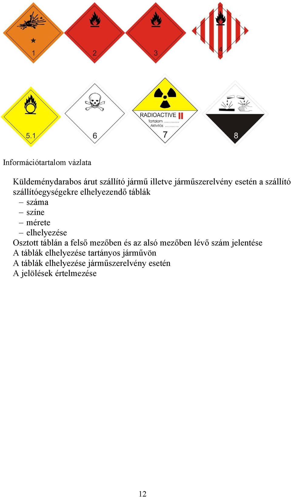 Osztott táblán a felső mezőben és az alsó mezőben lévő szám jelentése A táblák