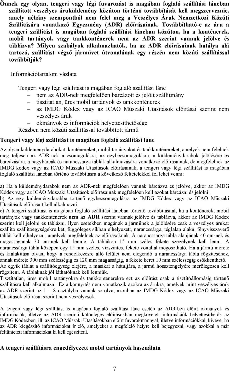 Továbbítható-e az áru a tengeri szállítást is magában foglaló szállítási láncban közúton, ha a konténerek, mobil tartányok vagy tankkonténerek nem az ADR szerint vannak jelölve és táblázva?