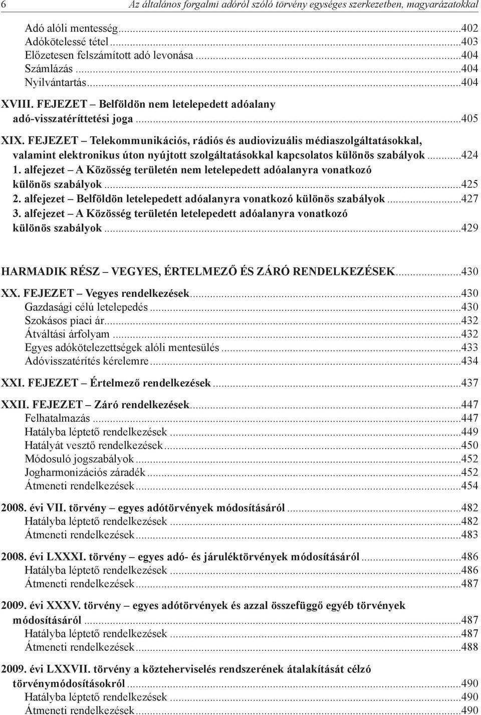 FEJEZET Telekommunikációs, rádiós és audiovizuális médiaszolgáltatásokkal, valamint elektronikus úton nyújtott szolgáltatásokkal kapcsolatos különös szabályok...424 1.