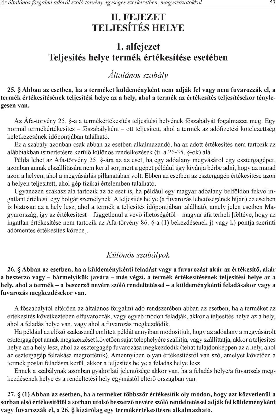 Az Áfa-törvény 25. -a a termékértékesítés teljesítési helyének főszabályát fogalmazza meg.