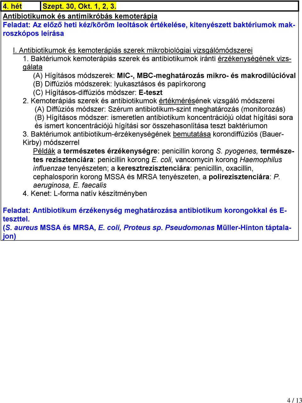 Baktériumok kemoterápiás szerek és antibiotikumok iránti érzékenységének vizsgálata (A) Hígításos módszerek: MIC-, MBC-meghatározás mikro- és makrodilúcióval (B) Diffúziós módszerek: lyukasztásos és