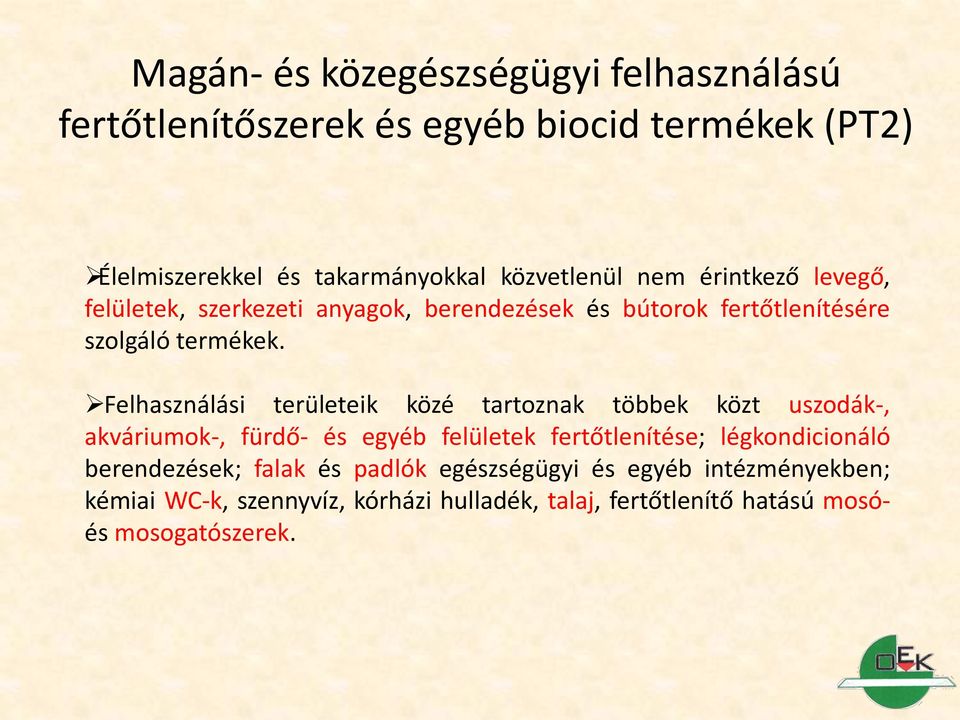 Felhasználási területeik közé tartoznak többek közt uszodák-, akváriumok-, fürdő- és egyéb felületek fertőtlenítése; légkondicionáló