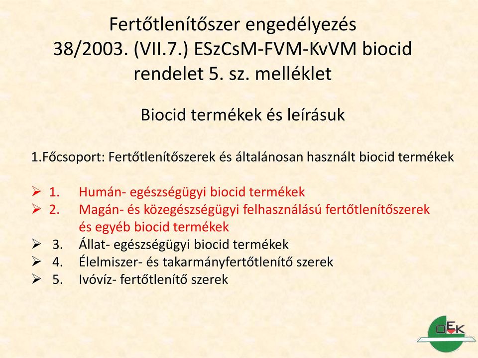 Főcsoport: Fertőtlenítőszerek és általánosan használt biocid termékek 1. 2. 3. 4. 5.