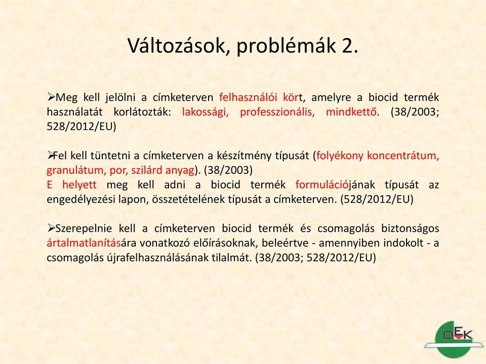 (38/2003) E helyett meg kell adni a biocid termék formulációjának típusát az engedélyezési lapon, összetételének típusát a címketerven.