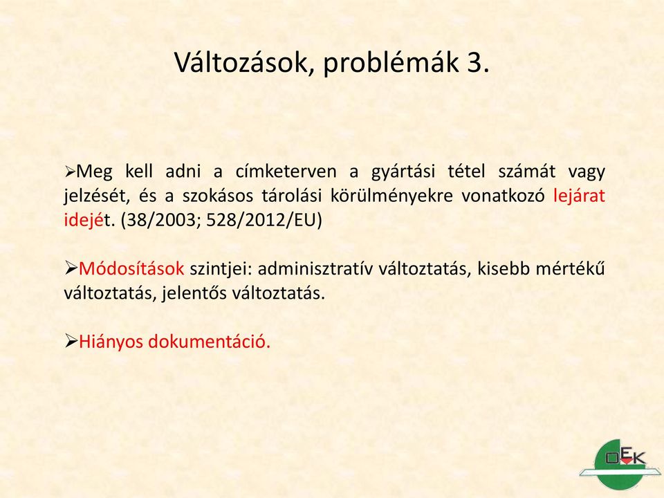 szokásos tárolási körülményekre vonatkozó lejárat idejét.