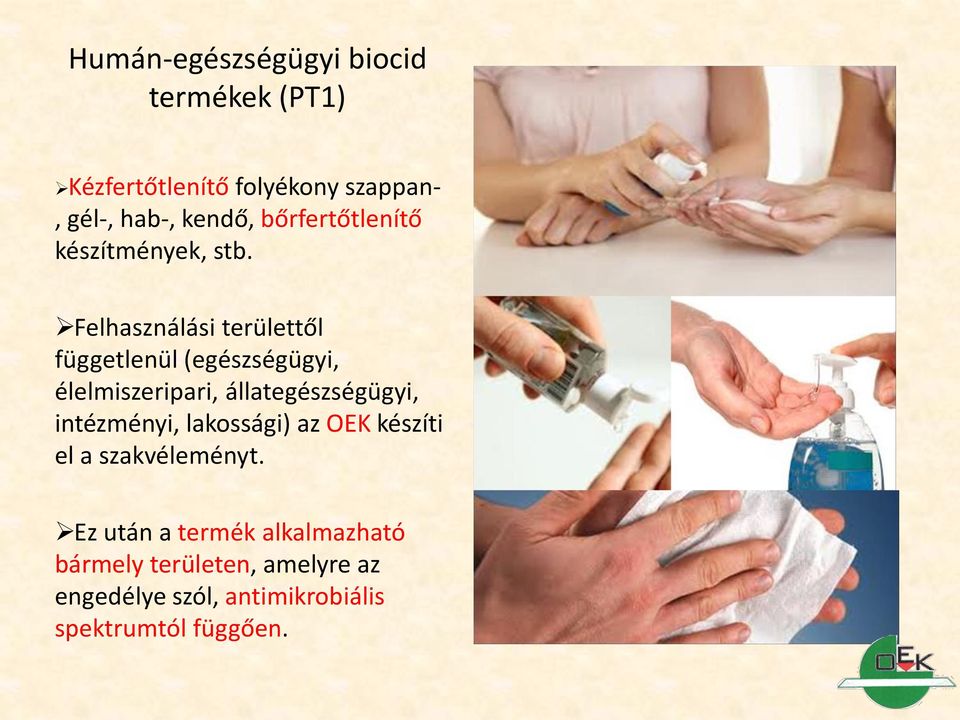 Felhasználási területtől függetlenül (egészségügyi, élelmiszeripari, állategészségügyi,