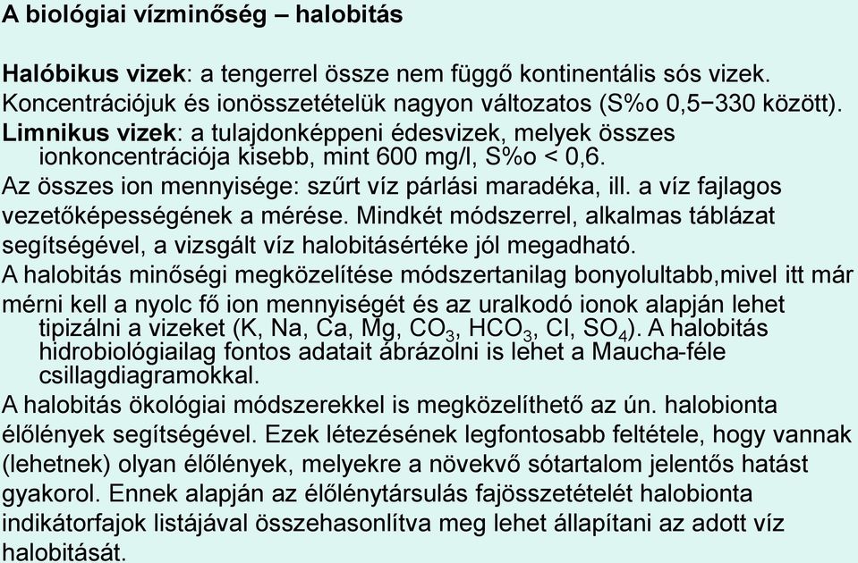 a víz fajlagos vezetőképességének a mérése. Mindkét módszerrel, alkalmas táblázat segítségével, a vizsgált víz halobitásértéke jól megadható.