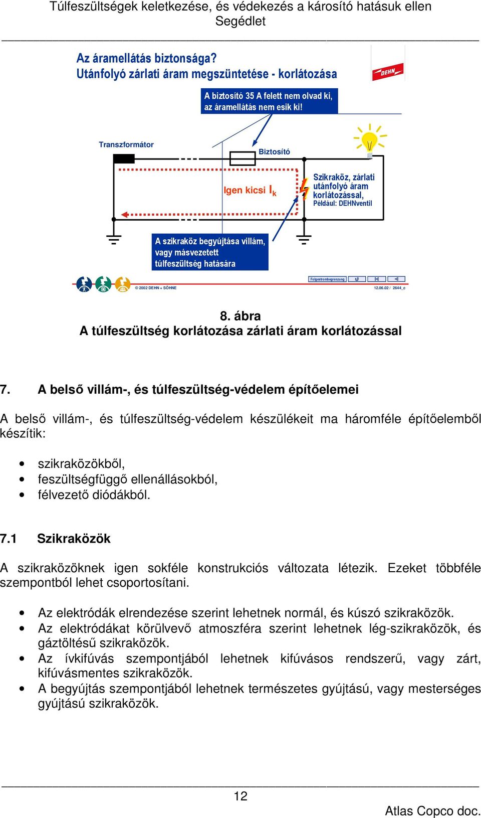 Folgestrombegrenzung 2002 DEHN + SÖHNE 12.06.02 / 2644_c 8. ábra A túlfeszültség korlátozása zárlati áram korlátozással 7.