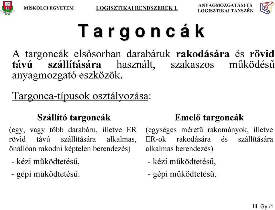 Targonca-típusok osztályozása: Szállító targoncák (egy, vagy több darabáru, illetve ER rövid távú szállítására alkalmas,