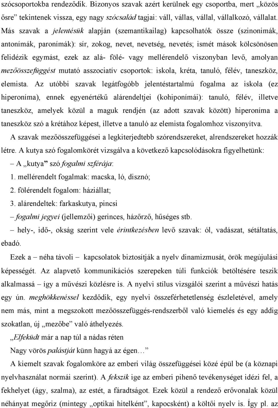 fölé- vagy mellérendelő viszonyban levő, amolyan mezőösszefüggést mutató asszociatív csoportok: iskola, kréta, tanuló, félév, taneszköz, elemista.