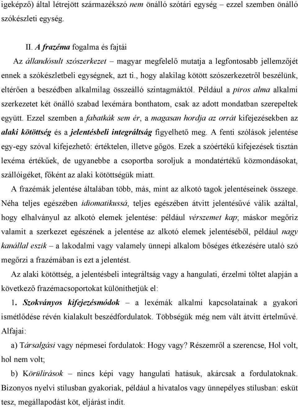 , hogy alakilag kötött szószerkezetről beszélünk, eltérően a beszédben alkalmilag összeálló szintagmáktól.