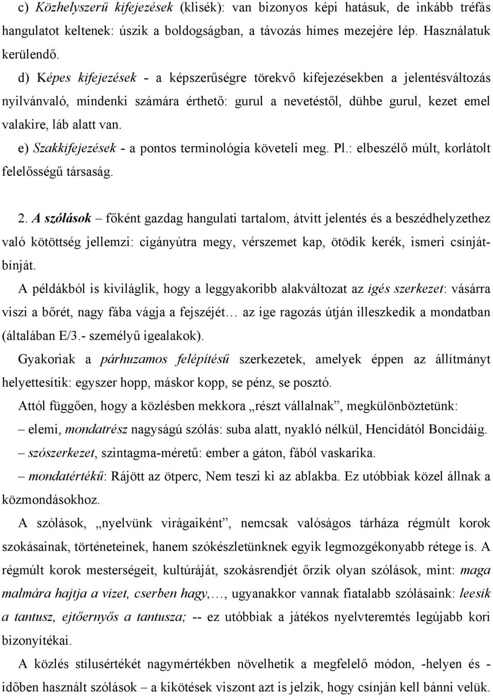 e) Szakkifejezések - a pontos terminológia követeli meg. Pl.: elbeszélő múlt, korlátolt felelősségű társaság. 2.