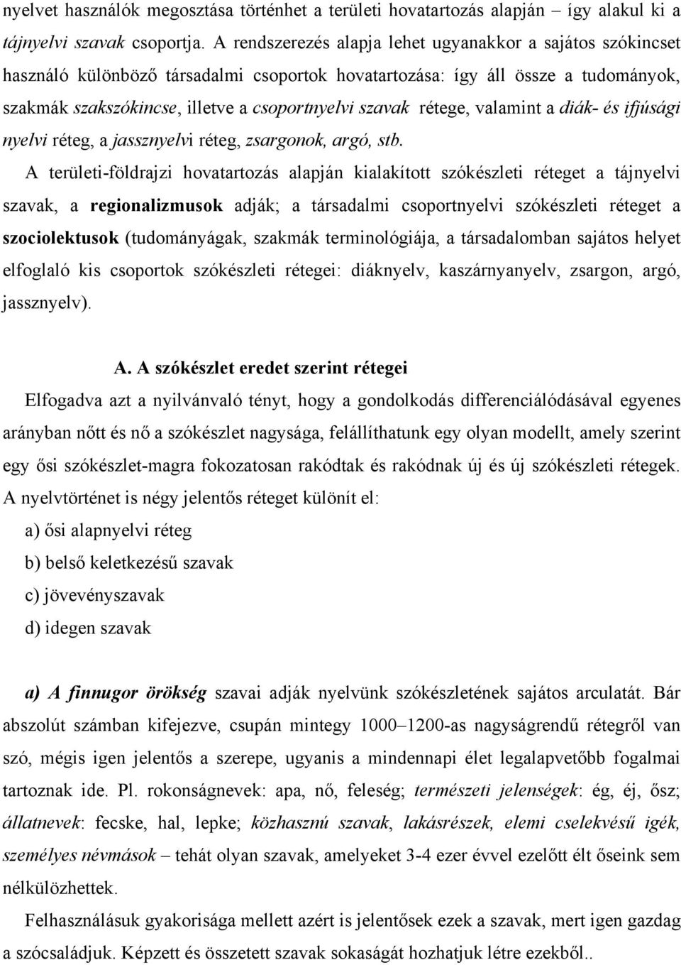 rétege, valamint a diák- és ifjúsági nyelvi réteg, a jassznyelvi réteg, zsargonok, argó, stb.