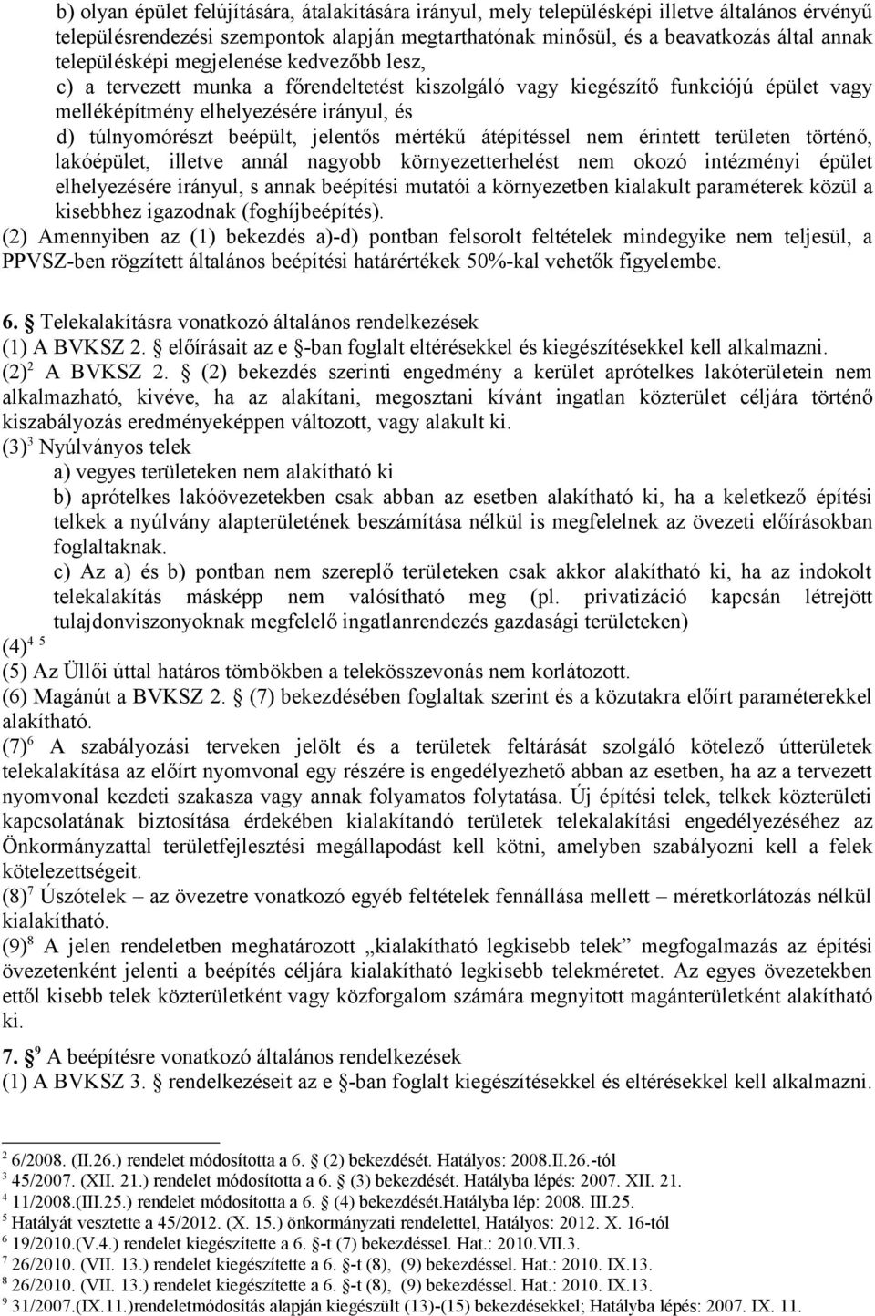 jelentős mértékű átépítéssel nem érintett területen történő, lakóépület, illetve annál nagyobb környezetterhelést nem okozó intézményi épület elhelyezésére irányul, s annak beépítési mutatói a