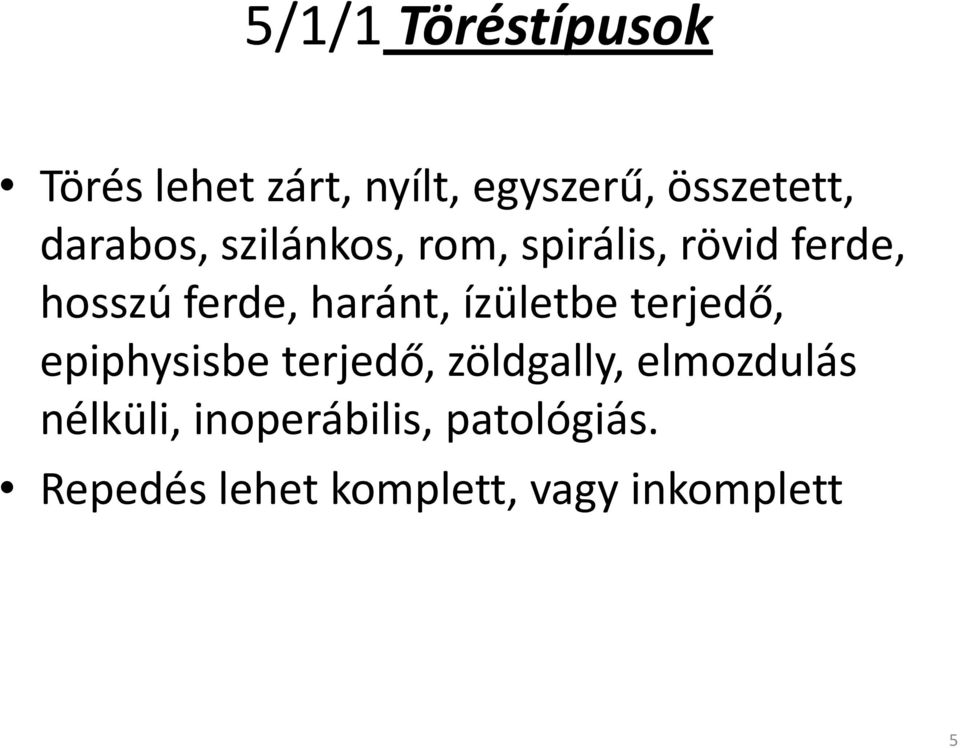 haránt, ízületbe terjedő, epiphysisbe terjedő, zöldgally,