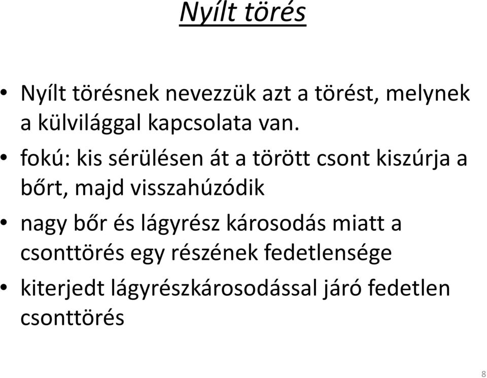 fokú: kis sérülésen át a törött csont kiszúrja a bőrt, majd visszahúzódik