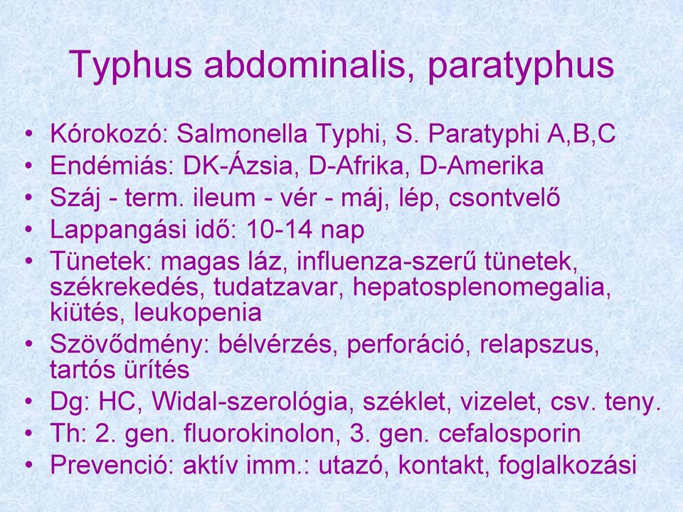 ileum - vér - máj, lép, csontvelő Lappangási idő: 10-14 nap Tünetek: magas láz, influenza-szerű tünetek, székrekedés,