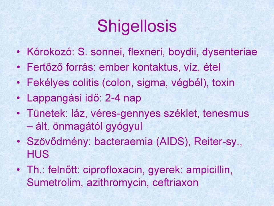 colitis (colon, sigma, végbél), toxin Lappangási idő: 2-4 nap Tünetek: láz, véres-gennyes