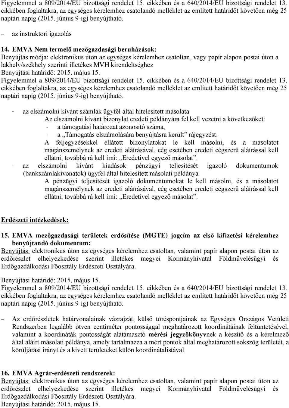 kirendeltséghez - az elszámolni kívánt számlák ügyfél által hitelesített másolata Az elszámolni kívánt bizonylat eredeti példányára fel kell vezetni a következőket: - a támogatási határozat azonosító