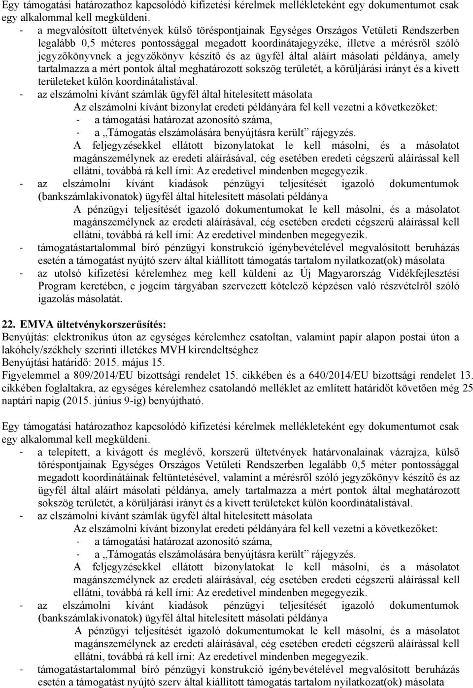 jegyzőkönyv készítő és az ügyfél által aláírt másolati példánya, amely tartalmazza a mért pontok által meghatározott sokszög területét, a körüljárási irányt és a kivett területeket külön