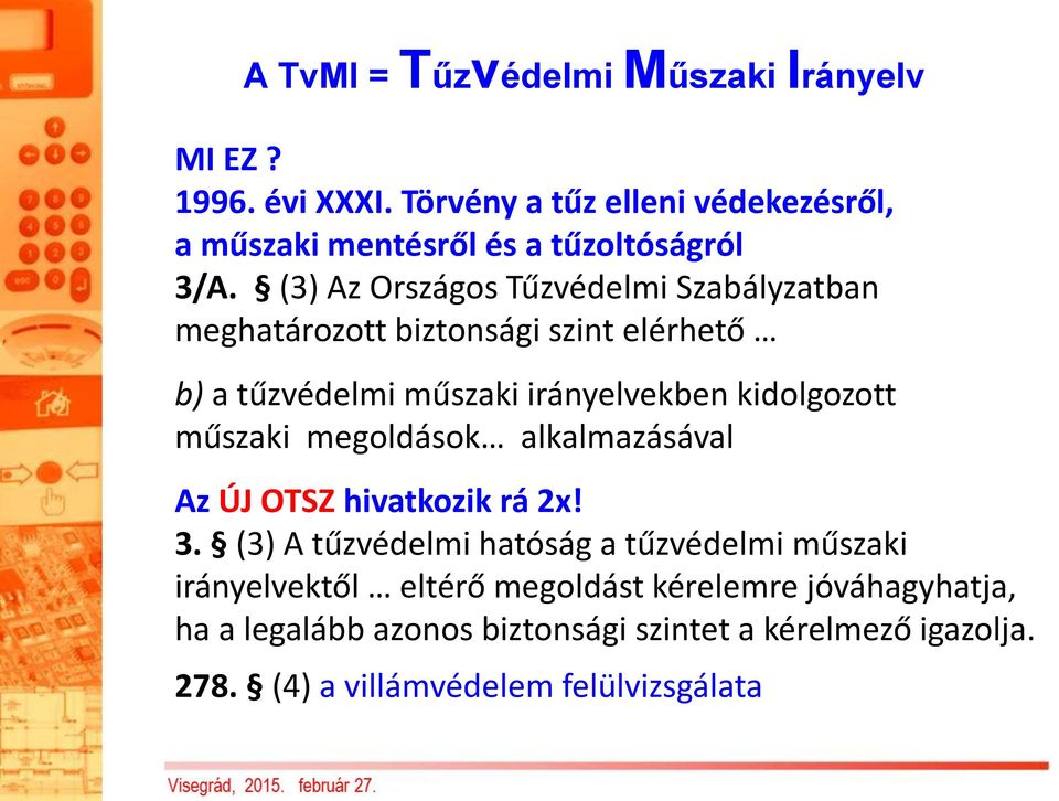 (3) Az Országos Tűzvédelmi Szabályzatban meghatározott biztonsági szint elérhető b) a tűzvédelmi műszaki irányelvekben kidolgozott