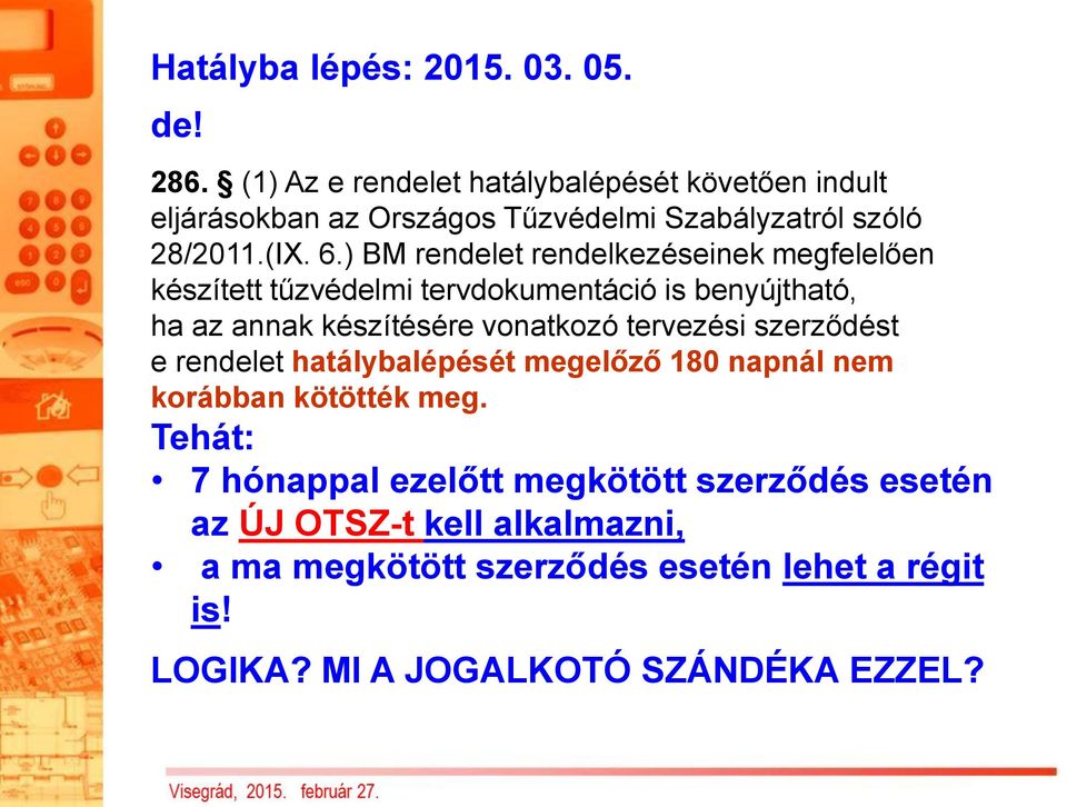 ) BM rendelet rendelkezéseinek megfelelően készített tűzvédelmi tervdokumentáció is benyújtható, ha az annak készítésére vonatkozó