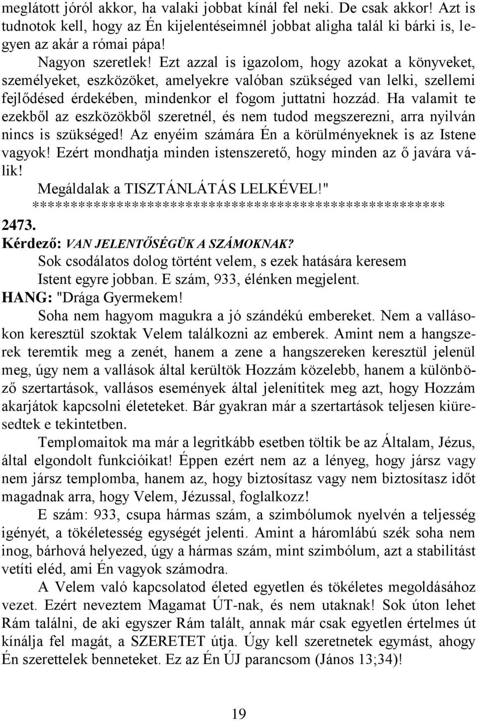 Ha valamit te ezekből az eszközökből szeretnél, és nem tudod megszerezni, arra nyilván nincs is szükséged! Az enyéim számára Én a körülményeknek is az Istene vagyok!