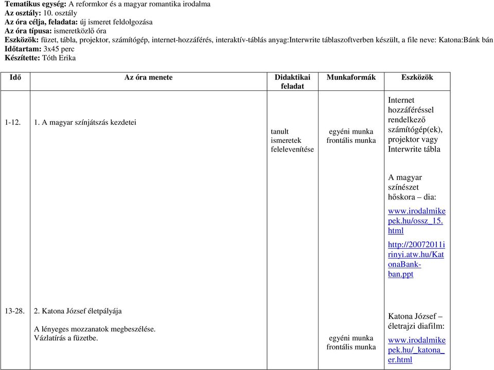 készült, a file neve: Katona:Bánk bán Idıtartam: 3x45 perc Készítette: Tóth Erika Idı Az óra menete Didaktikai feladat 1-