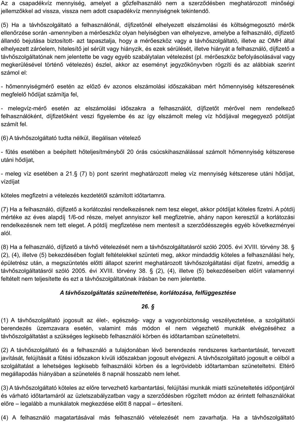 felhasználó, díjfizető állandó bejutása biztosított- azt tapasztalja, hogy a mérőeszköz vagy a távhőszolgáltató, illetve az OMH által elhelyezett záróelem, hitelesítő jel sérült vagy hiányzik, és