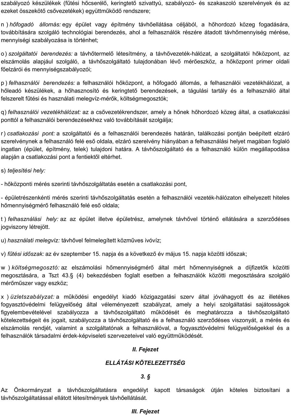 is történhet; o ) szolgáltatói berendezés: a távhőtermelő létesítmény, a távhővezeték-hálózat, a szolgáltatói hőközpont, az elszámolás alapjául szolgáló, a távhőszolgáltató tulajdonában lévő
