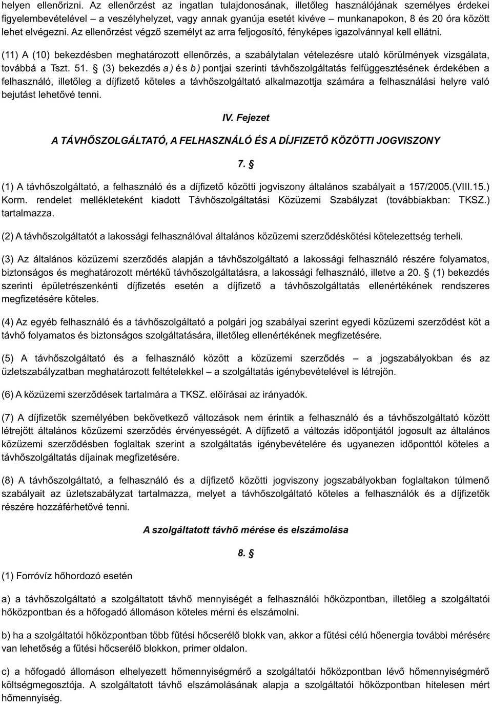 elvégezni. Az ellenőrzést végző személyt az arra feljogosító, fényképes igazolvánnyal kell ellátni.
