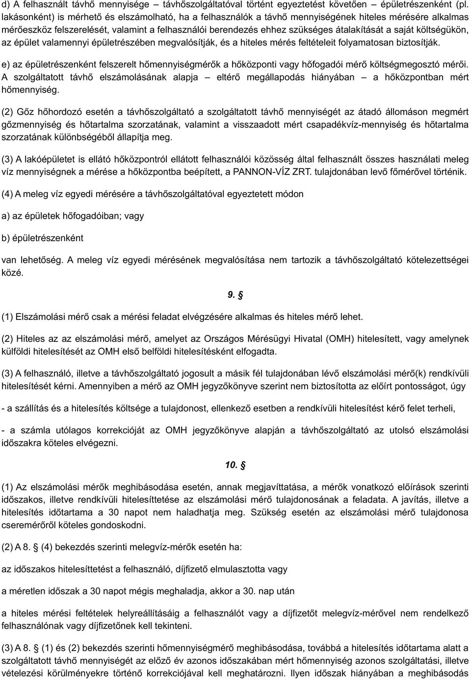 saját költségükön, az épület valamennyi épületrészében megvalósítják, és a hiteles mérés feltételeit folyamatosan biztosítják.