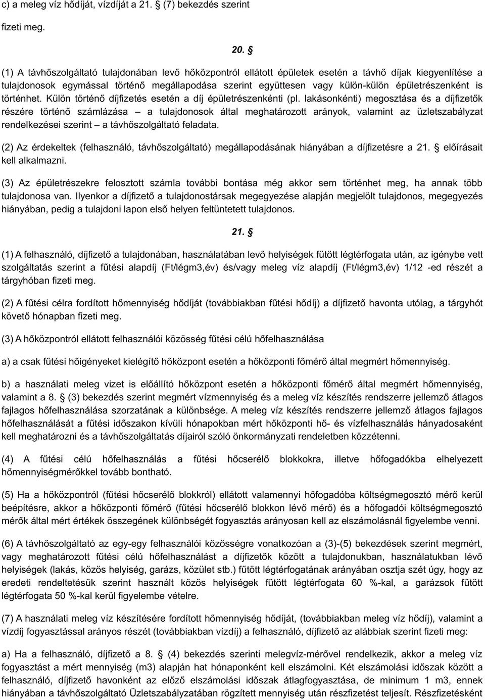 épületrészenként is történhet. Külön történő díjfizetés esetén a díj épületrészenkénti (pl.