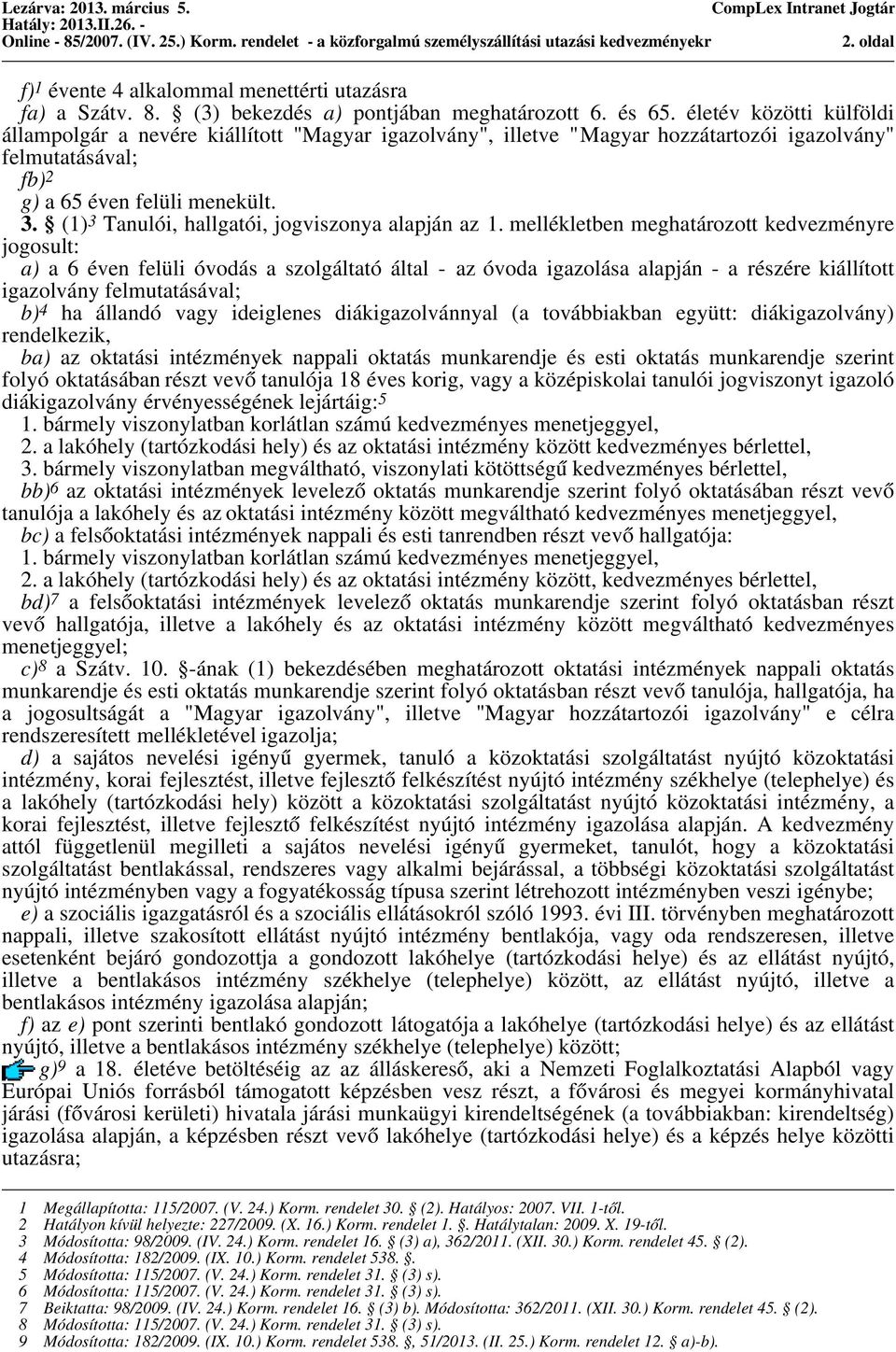(1) 3 Tanulói, hallgatói, jogviszonya alapján az 1.