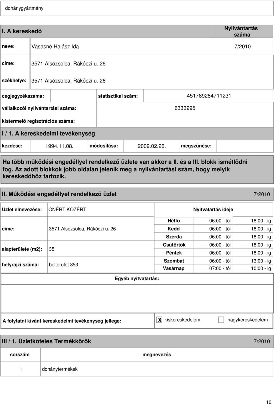 Mûködési engedéllyel rendelkezõ üzlet 7/2010 ÖNÉRT KÖZÉRT címe: 3571 Alsózsolca, Rákóczi u.