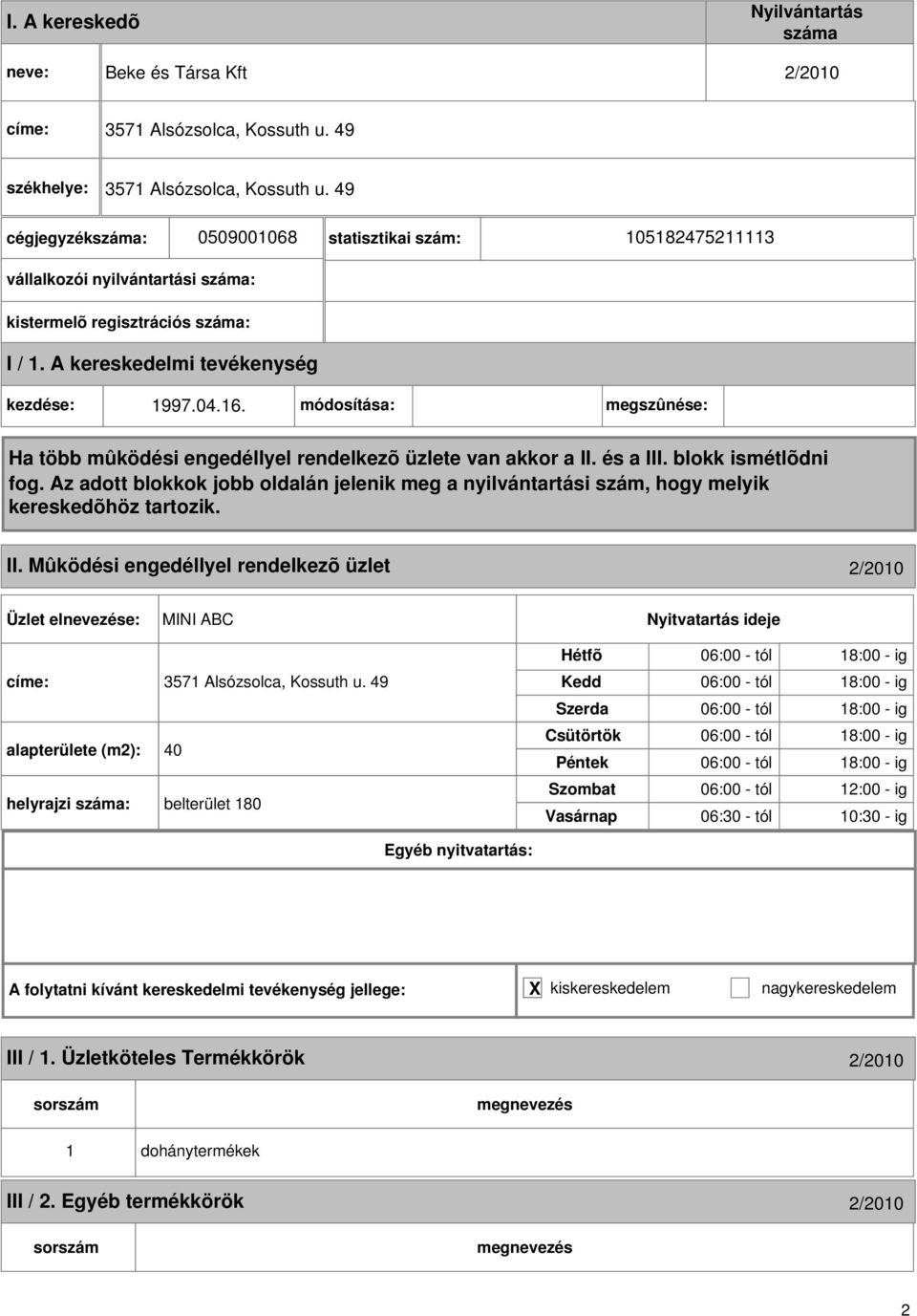 Mûködési engedéllyel rendelkezõ üzlet 2/2010 MINI ABC címe: 3571 Alsózsolca, Kossuth u.