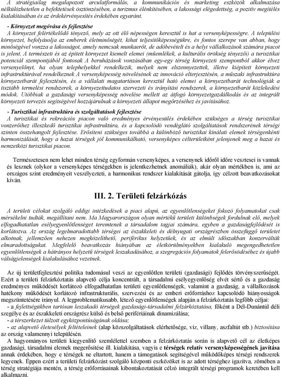 - Környezet megóvása és fejlesztése A környezet felértékelődő tényező, mely az ott élő népességen keresztül is hat a versenyképességre.