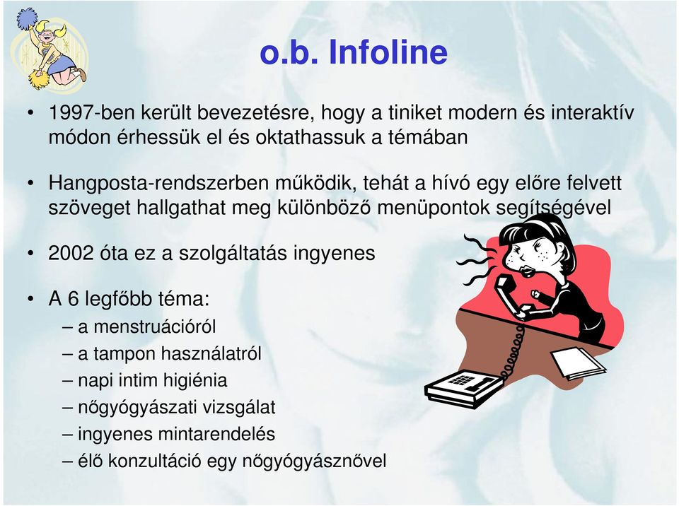 különbözı menüpontok segítségével 2002 óta ez a szolgáltatás ingyenes A 6 legfıbb téma: a menstruációról a